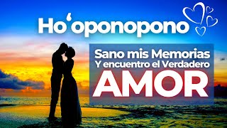 HOOPONOPONO ❤️ Atrayendo el AMOR verdadero  Sano mis Memorias y ENCUENTRO LA PAREJA IDEAL 🙏😇 [upl. by Sesom174]