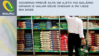 Governo prevê alta de 637 no salário mínimo e valor deve chegar a R 1502 em 2025 [upl. by Ahseiat910]