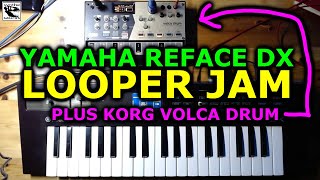 Yamaha Reface DX  looper jam  plus Korg Volca Drum [upl. by Sida301]