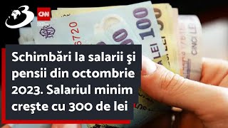 Schimbări la salarii şi pensii din octombrie 2023 Salariul minim creşte cu 300 de lei [upl. by Ginny]