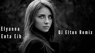 Elyanna  انت ايه Enta Eih  DJ Eltun Remix  Arabic Remix Mix 2024 [upl. by Sutphin]