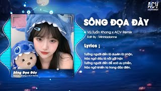 SÔNG ĐỌA ĐÀY  REMIX HOT TIKTOK   Vũ Tuấn Khang x ACV Remix  Tưởng Người Đến Là Duyên Là phận [upl. by Fairlie]