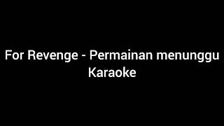 For Revenge  Permainan Menunggu karaoke hd [upl. by Rafe]