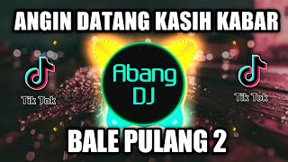 ANGIN DATANG KASIH KABAR  DJ BALE PULANG 2  REMIX VIRAL TIKTOK TERBARU 2021 [upl. by Emelina]