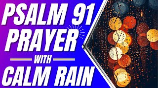 Psalm 91 Prayer For Protection with Calm Rain Powerful Psalms for sleep [upl. by Jardena]