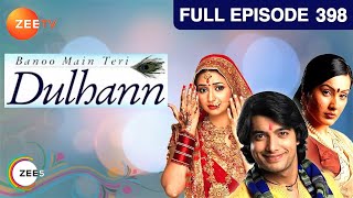 Banoo Main Teri Dulhann  Full Ep  398  Sagar Pratap Singh Vidya Pratap Singh Mahua  Zee TV [upl. by Gnort]