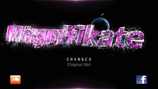 Magnifikate  Changes [upl. by Shiekh]