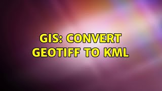 GIS Convert GeoTiff to KML [upl. by Lucania]