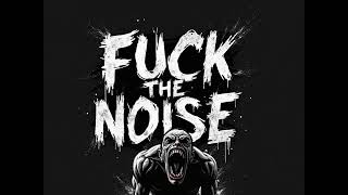 Fck The Noise [upl. by Lorilee807]