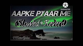 Aapke Pyaar Mein Hum Savarne Lage SlowedReverd RKSaneeYadav [upl. by Beal]