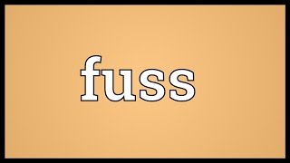 Fuss Meaning [upl. by Adnohsar531]