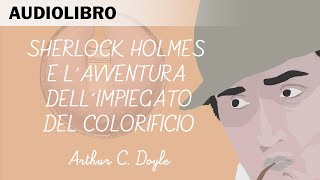 Sherlock Holmes e lavventura dellimpiegato del colorificio Arthur CDoyle  Audiolibro in italiano [upl. by Garibull94]