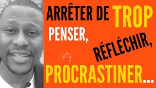 Comment arrêter de trop penser réfléchir angoisser et procrastiner [upl. by Ayocal233]