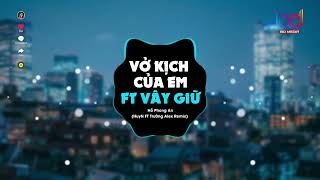 Vở Kịch Của Em ft Vây Giữ Remix   HuyN x Trường Alex  🍑 Thật quá khó để anh quên người remix [upl. by Eph]