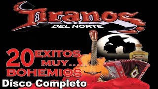 Los Tiranos Del Norte  20 Exitos Muy Bohemios  Disco Completo [upl. by Aihsetan960]