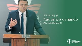 Não ameis o mundo  1ª João 21517  Rev Amadeu Leite [upl. by Suoirtemed]