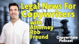 Legal News For Copywriters With Attorney Rob Freund—Copywriters Podcast 321 [upl. by Rondon673]