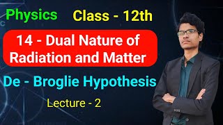 14  Dual Nature Of Radiation and Matter  De  Broglie Hypothesis  Physics  Class  12 [upl. by Inaliak7]