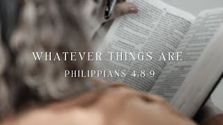 Whatever Things Are  Phillipians 489 [upl. by Joby]