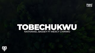 Tobechukwu  Nathaniel Bassey ft Mercy Chinwo Lyrics Video [upl. by Irme868]