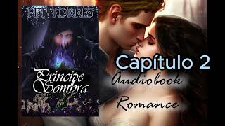 Audio Livro Audiobook PRÍNCIPE SOMBRA  CAP 2  AUDIOBOOK ROMANCE FANTASIA [upl. by Eirok958]