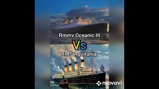 Rmmv Oceanic III 🆚 RMS Aquitania history vs ww1 ww2 ship [upl. by Allcot]