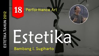 Estetika18 quotPERFORMANCE ARTquot  Bambang I Sugiharto [upl. by Attekal]