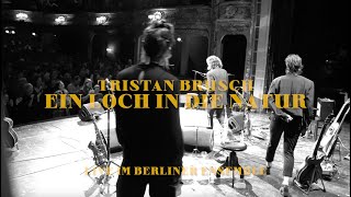 TRISTAN BRUSCH  EIN LOCH IN DIE NATUR Live Im Berliner Ensemble [upl. by Neved]