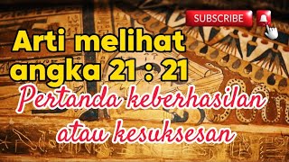 Arti Melihat Angka Jam Kembar 2121 Pertanda keberhasilan atau kesuksesan [upl. by Naz]