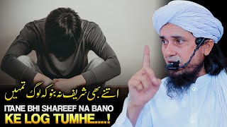 Itane Bhi Shareef Na Bano Ke Log Tumhe  Mufti Tariq Masood [upl. by Tita]