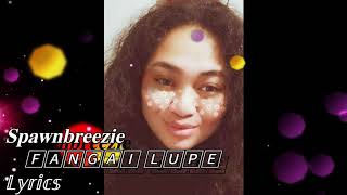 Fangai Lupe Spawnbreezie Lyrics [upl. by Demy]