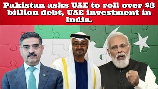 Pakistan asks UAE to roll over 3 billion debt UAE investment in India [upl. by Pegg516]