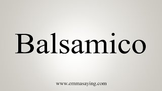 How To Say Balsamico [upl. by Ociram]