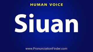 How To Pronounce Siuan [upl. by Muire]