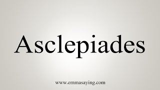 How To Say Asclepiades [upl. by Standford]