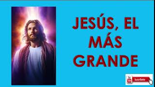 JESÚS EL MÁS GRANDE [upl. by Maillw]