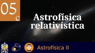 05c Astrofísica relativística [upl. by Kravits]