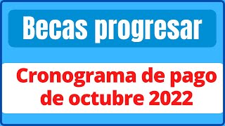 becas progresar calendario de pago mes de octubre 2022 [upl. by Eneleh]