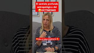 El sentido profundo antropológico del VICTIMISMO Mira el vídeo COMPLETO 👇 [upl. by Zulema]