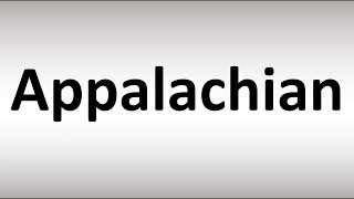 How to Pronounce Appalachian [upl. by Notyalc694]