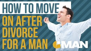 How To Move On After Divorce For A Man  Divorced Men  Mens Divorce Tips [upl. by Maxwell856]