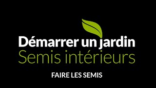 Démarrer un jardin — SEMIS INTÉRIEURS  3 faire les semis [upl. by Mcculloch]