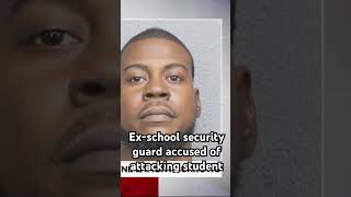 Exschool security guard accused of attacking student browardcounty fortlauderdale crime [upl. by Neiman]