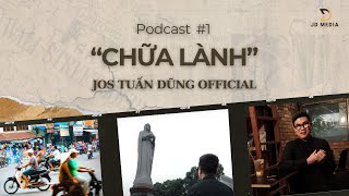 Podcast Jos Tuấn Dũng Official  CHỮA LÀNH  TẬP 1 [upl. by Nottage149]