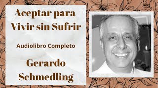 Aceptar para vivir sin sufrir  Audiolibro Completo  Enseñanzas de Gerardo Schmedling [upl. by Valente]