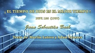 EL TIEMPO DE DIOS ES EL MEJOR TIEMPO  BWV106  Juan Sebastián Bach [upl. by Ecirtemed120]