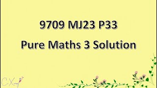 970933MJ23 CAIE Alevel Pure Mathematics 3 Solution [upl. by Elladine330]