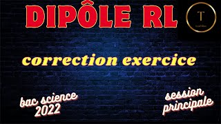 Dipôle RL correction exercice bac science 2022session principale [upl. by Satsoc]