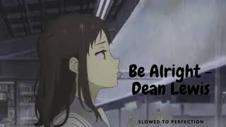 Be AlrightDean Lewis slowed to perfection [upl. by Delaine]