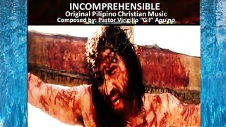 INCOMPREHENSIBLE Original Pilipino Christian Music Composed by Pastor Virgilio quotGilquot Aquino [upl. by Aninahs]